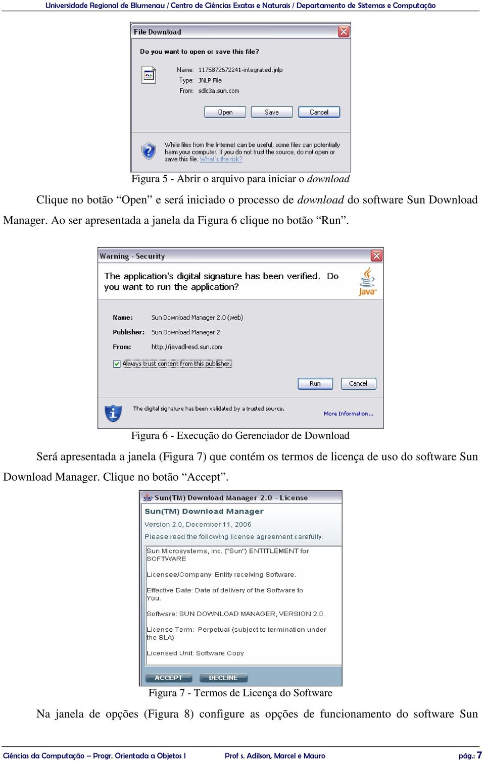 Figura 6 - Execução do Gerenciador de Download Será apresentada a janela (Figura 7) que contém os termos de licença de uso do software Sun Download