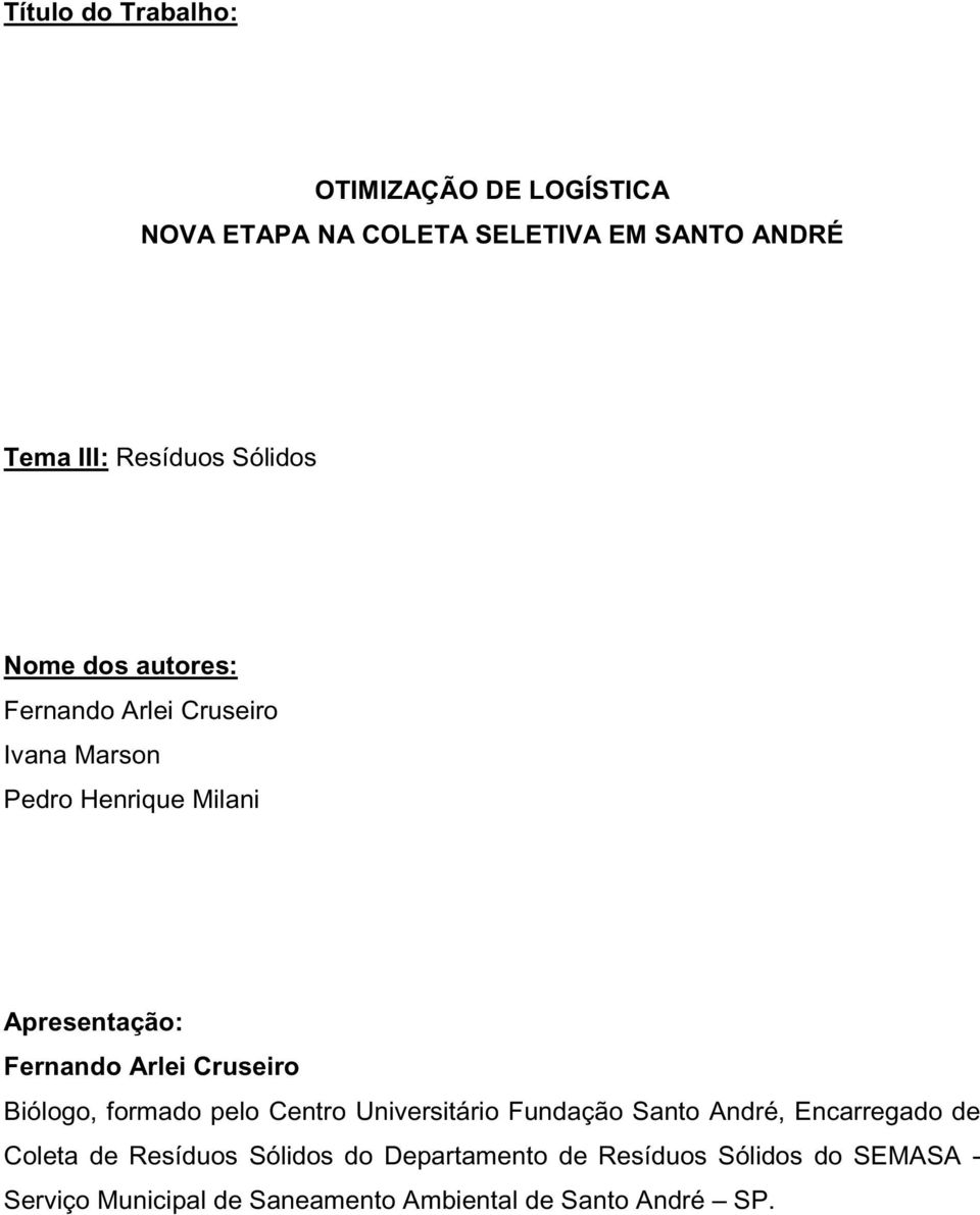 Arlei Cruseiro Biólogo, formado pelo Centro Universitário Fundação Santo André, Encarregado de Coleta de