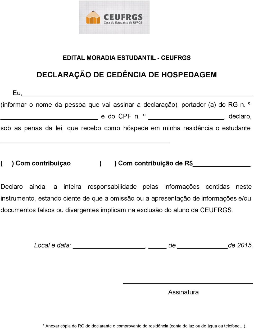 responsabilidade pelas informações contidas neste instrumento, estando ciente de que a omissão ou a apresentação de informações e/ou documentos falsos ou divergentes