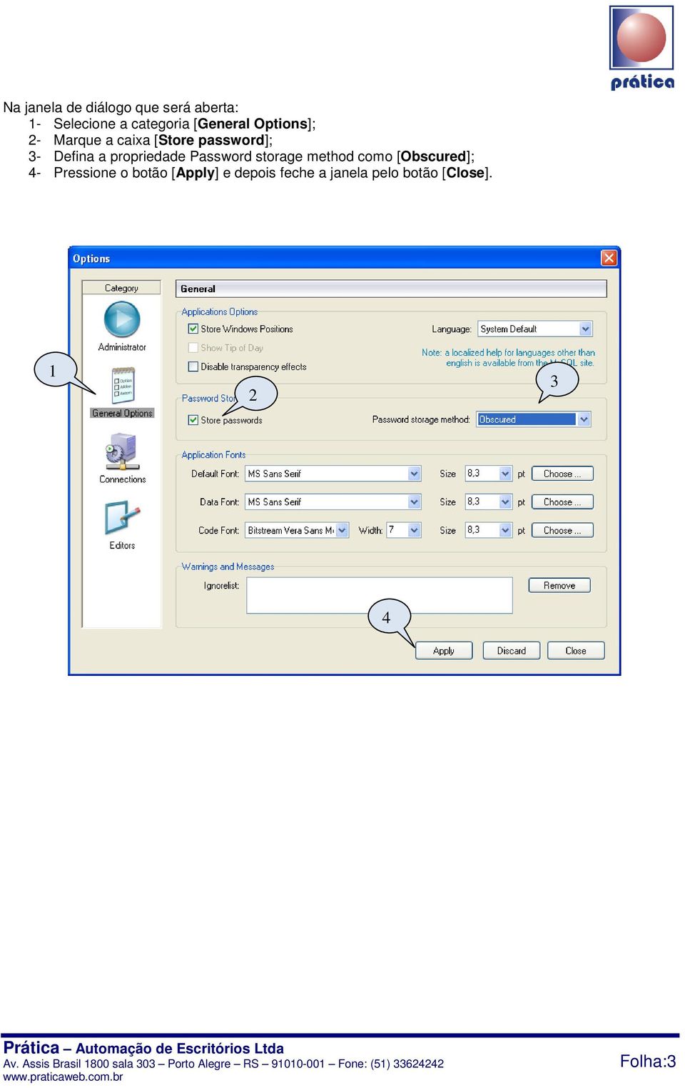 propriedade Password storage method como [Obscured]; 4- Pressione o