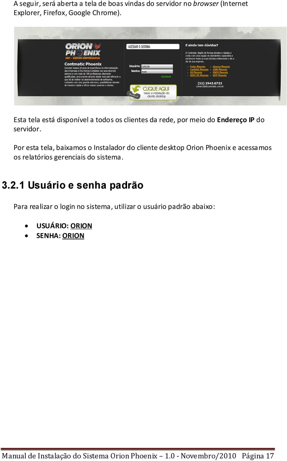 Por esta tela, baixamos o Instalador do cliente desktop Orion Phoenix e acessamos os relatórios gerenciais do sistema. 3.2.