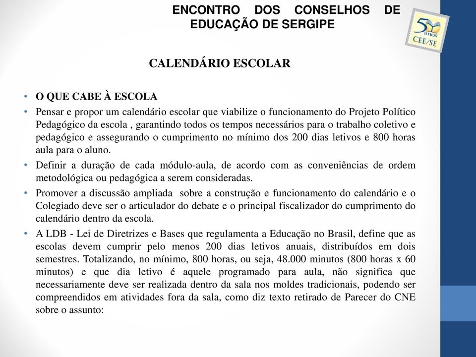 Definir a duração de cada módulo-aula, de acordo com as conveniências de ordem metodológica ou pedagógica a serem consideradas.