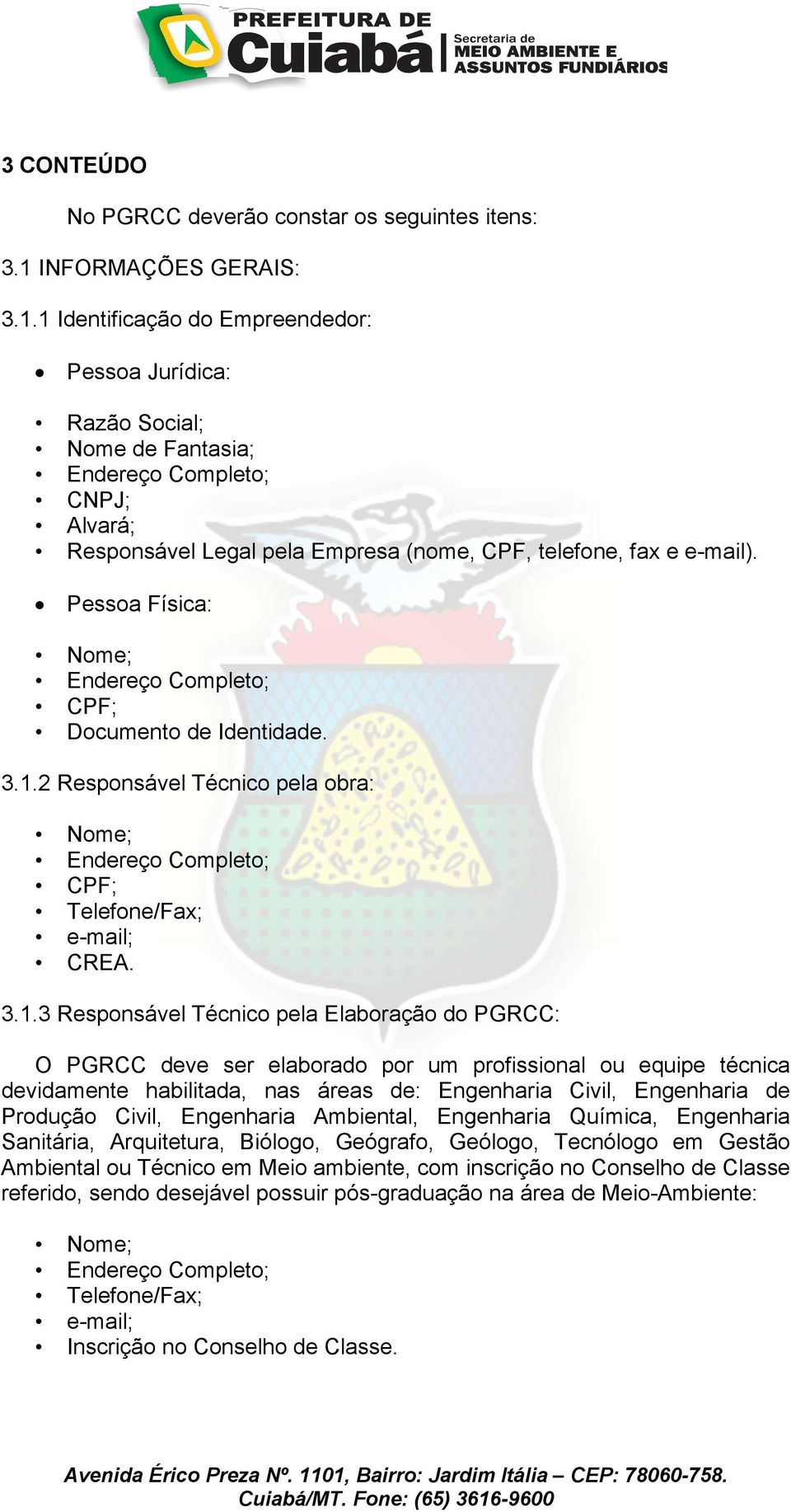 Pessoa Física: CPF; Documento de Identidade. 3.1.