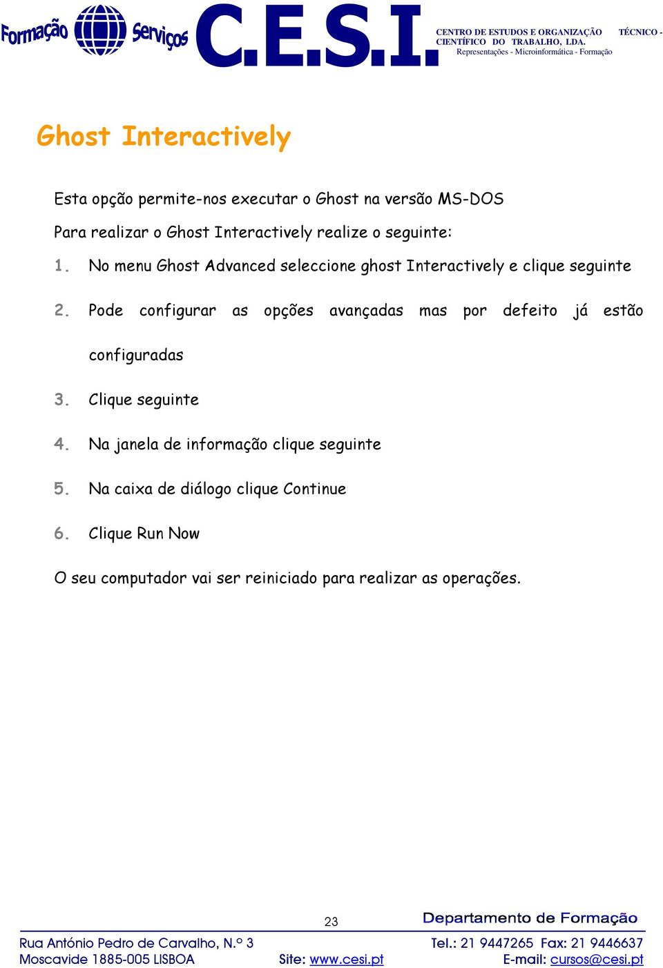 Pode configurar as opções avançadas mas por defeito já estão configuradas 3. Clique seguinte 4.