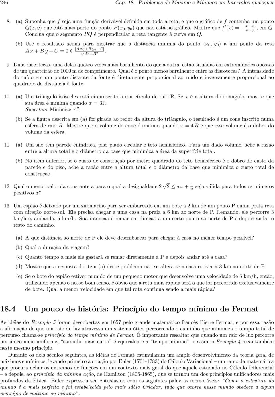 Mostre que f () = 0 y y 0, em Q. Conclua que o segmento P Q é perpendicular à reta tangente à curva em Q.