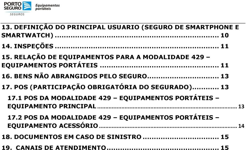 POS (PARTICIPAÇÃO OBRIGATÓRIA DO SEGURADO)... 13 17.1 POS DA MODALIDADE 429 EQUIPAMENTOS PORTÁTEIS EQUIPAMENTO PRINCIPAL.