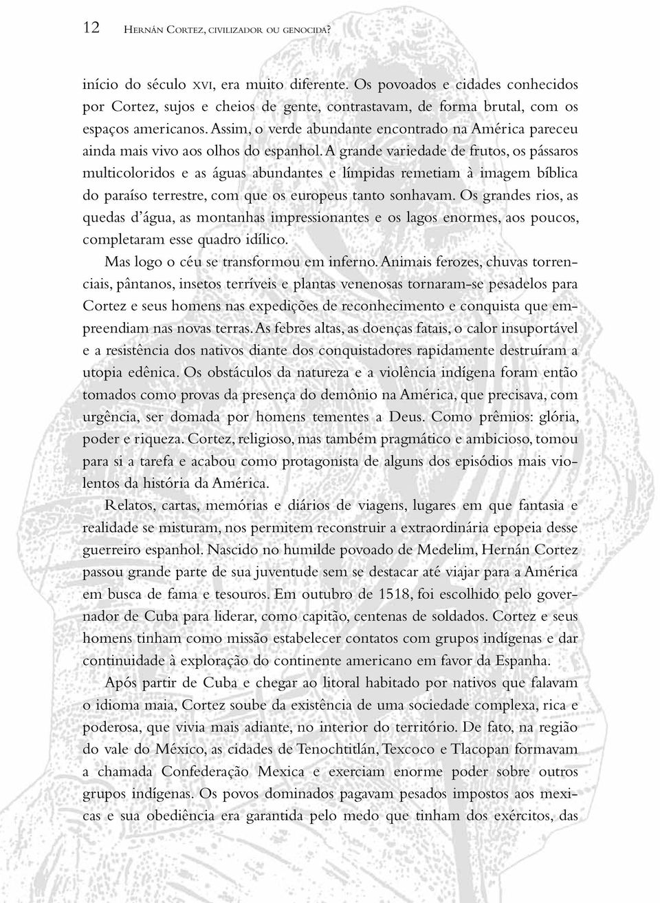 Assim, o verde abundante encontrado na América pareceu ainda mais vivo aos olhos do espanhol.