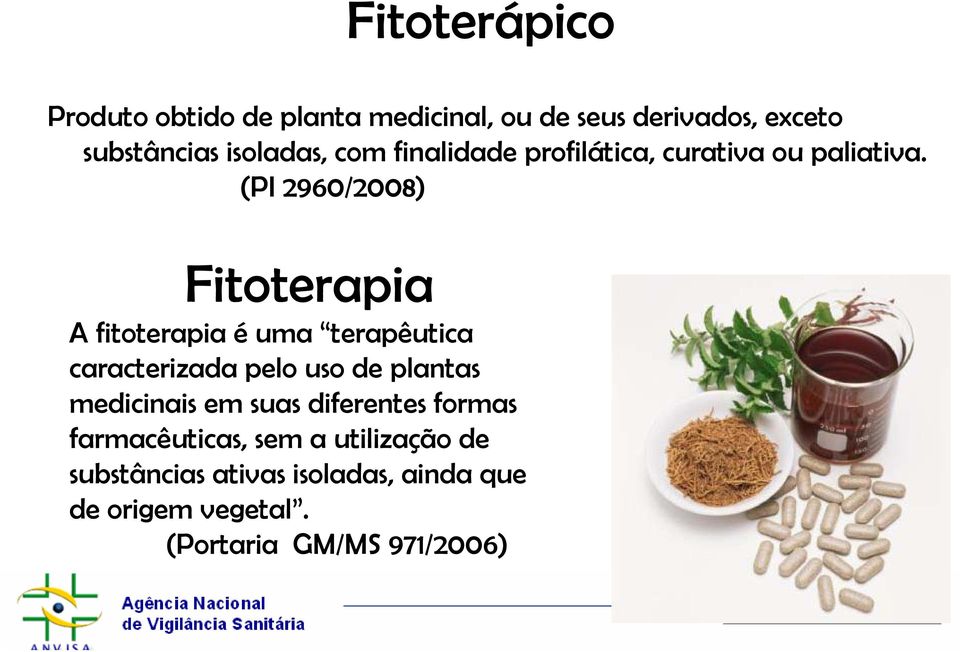 (PI 2960/2008) Fitoterapia A fitoterapia é uma terapêutica caracterizada pelo uso de plantas