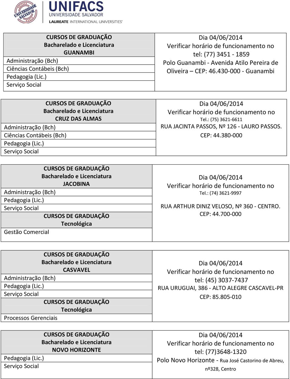 380-000 Tel.: (74) 3621-9997 RUA ARTHUR DINIZ VELOSO, Nº 360 - CENTRO. CEP: 44.