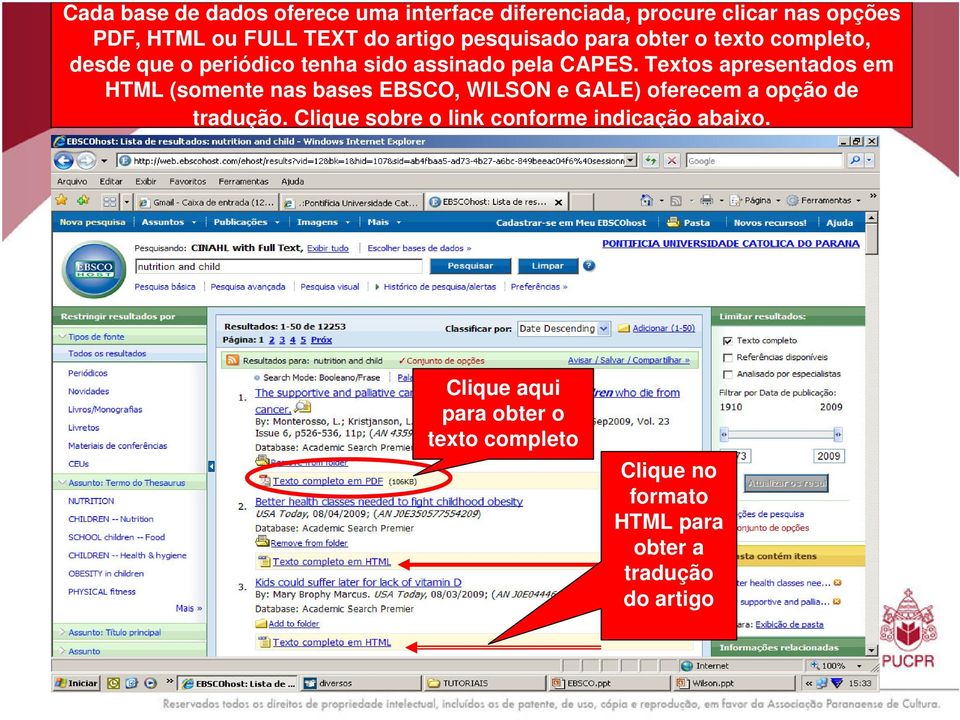 Textos apresentados em HTML (somente nas bases EBSCO, WILSON e GALE) oferecem a opção de tradução.