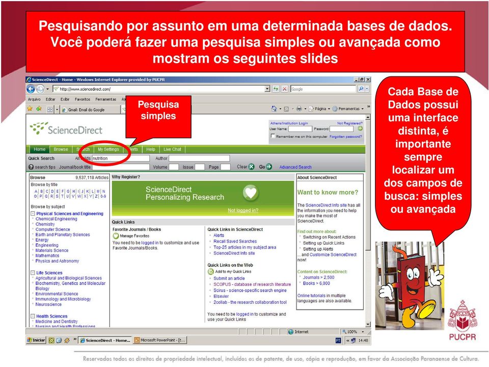 seguintes slides Pesquisa simples Cada Base de Dados possui uma