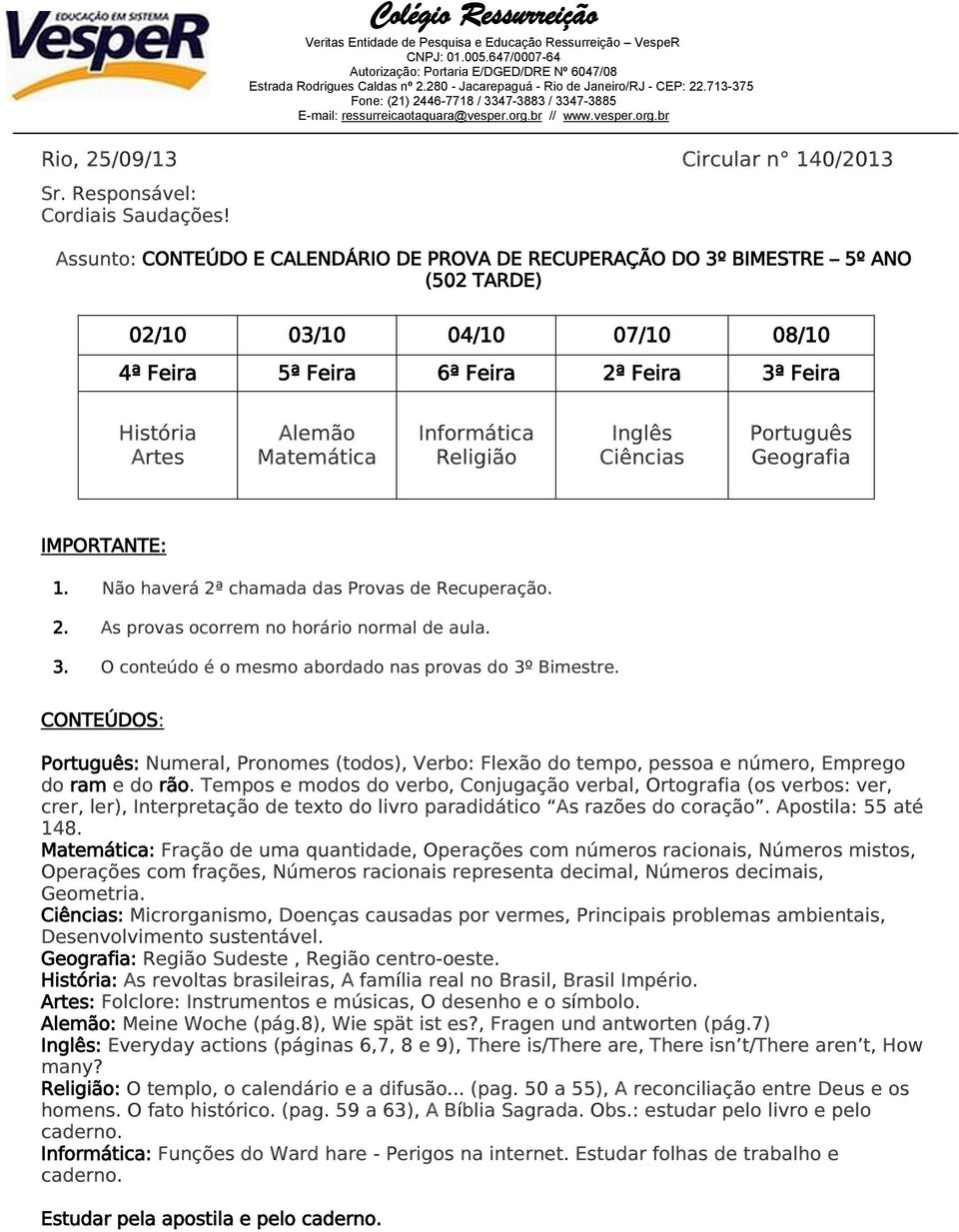 : Fração de uma quantidade, Operações com números racionais, Números mistos, Operações com frações, Números racionais representa decimal, Números decimais, Geometria.