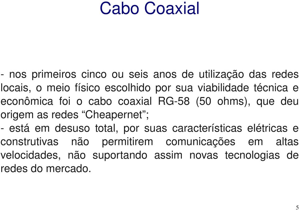 origemasredes Cheapernet ; está em desuso total, por suas características elétricas e construtivas