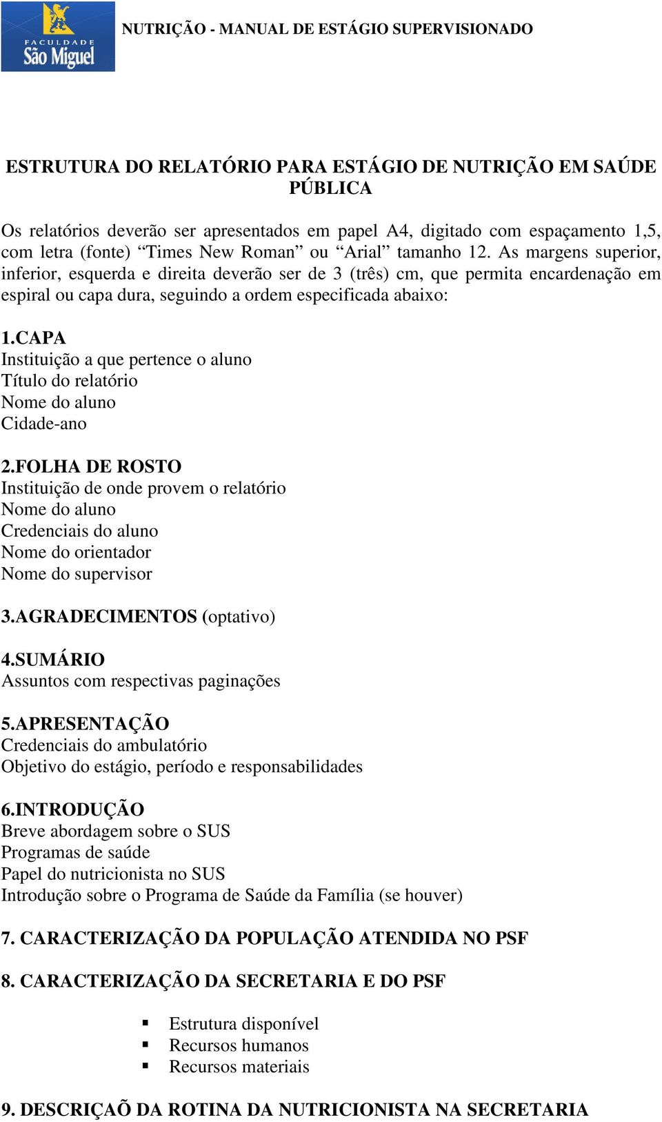 CAPA Instituição a que pertence o aluno Título do relatório Nome do aluno Cidade-ano 2.