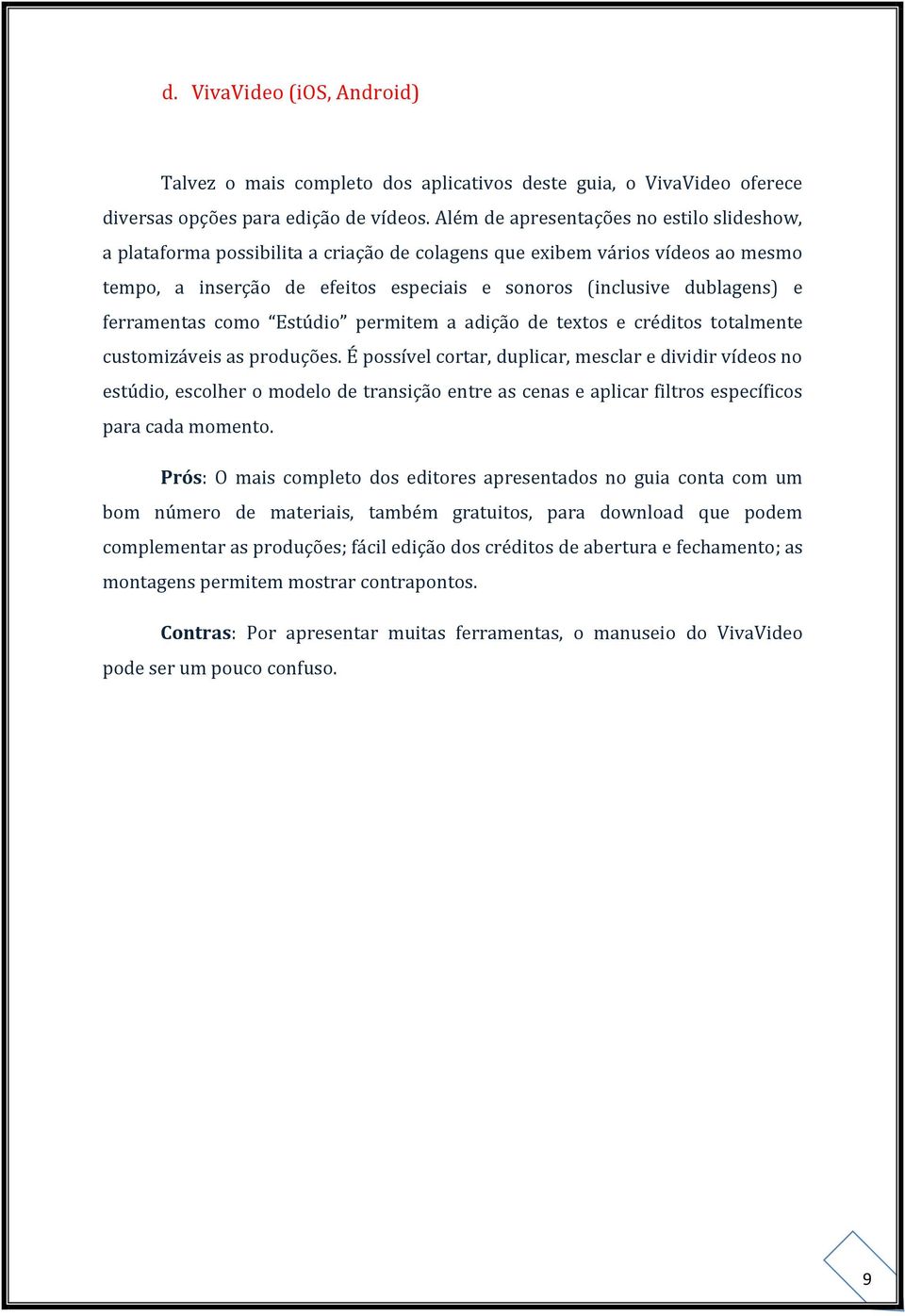 ferramentas como Estúdio permitem a adição de textos e créditos totalmente customizáveis as produções.