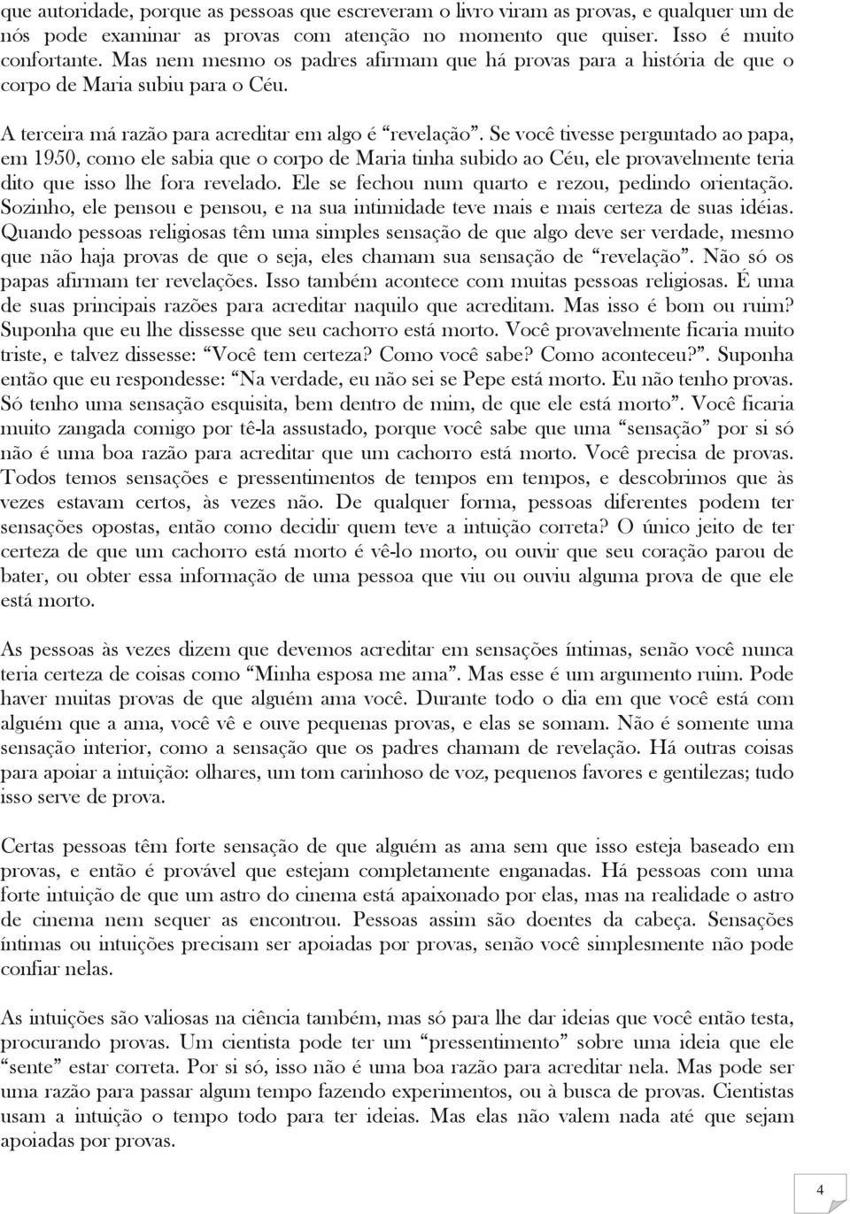 Se você tivesse perguntado ao papa, em 1950, como ele sabia que o corpo de Maria tinha subido ao Céu, ele provavelmente teria dito que isso lhe fora revelado.