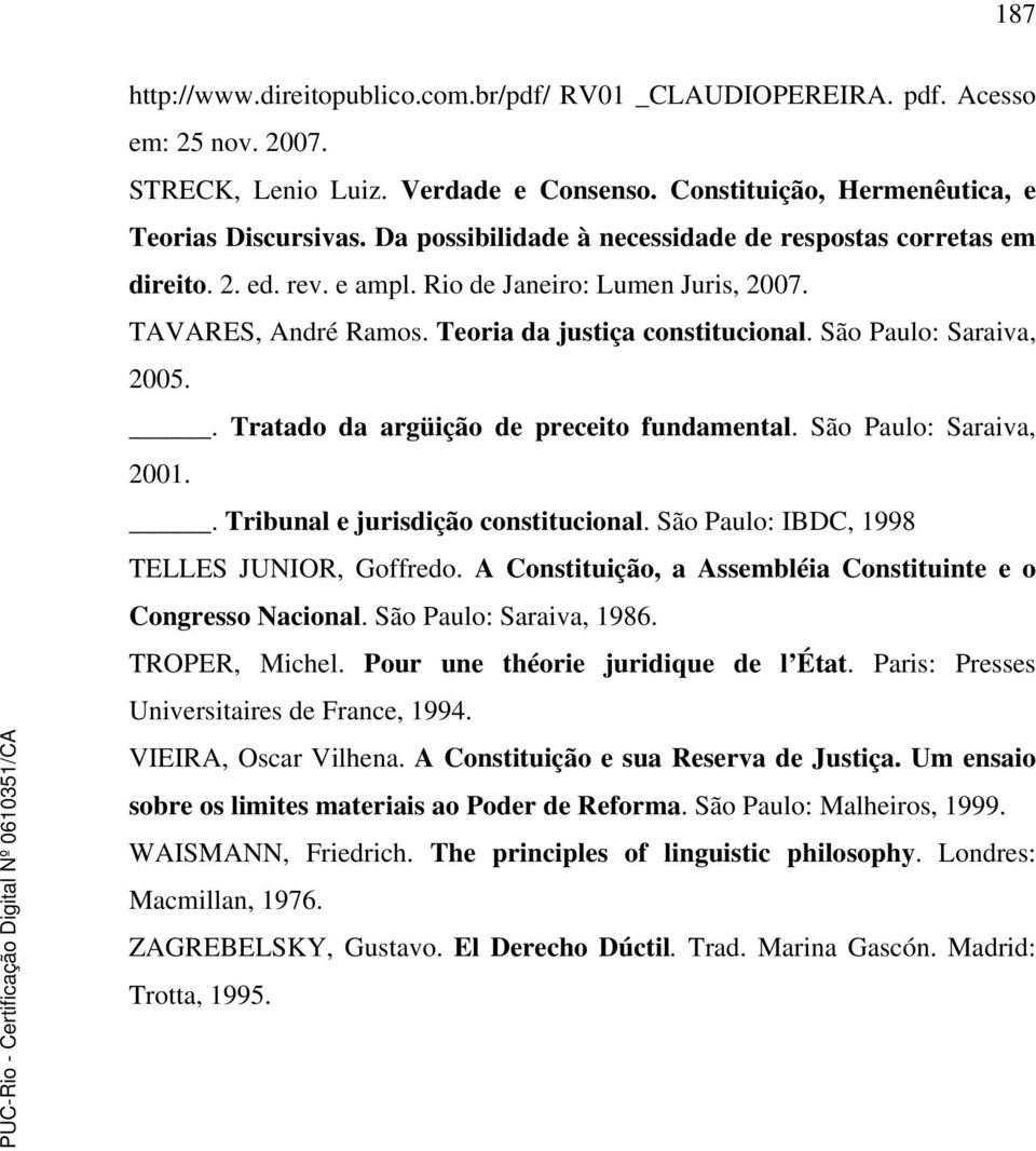São Paulo: Saraiva, 2005.. Tratado da argüição de preceito fundamental. São Paulo: Saraiva, 2001.. Tribunal e jurisdição constitucional. São Paulo: IBDC, 1998 TELLES JUNIOR, Goffredo.