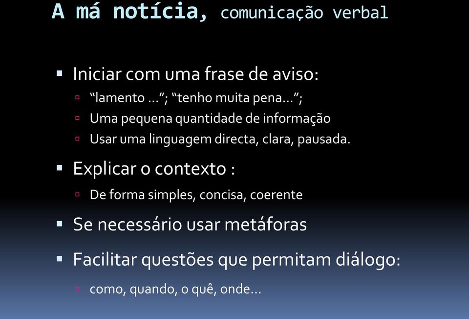 .. ; Uma pequena quantidade de informação Usar uma linguagem directa, clara, pausada.