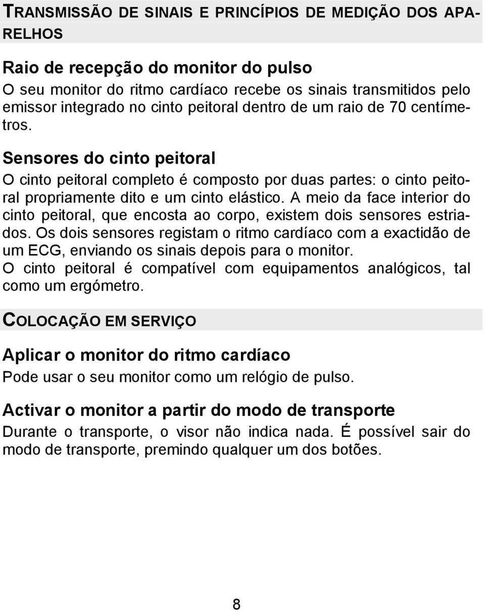 A meio da face interior do cinto peitoral, que encosta ao corpo, existem dois sensores estriados.