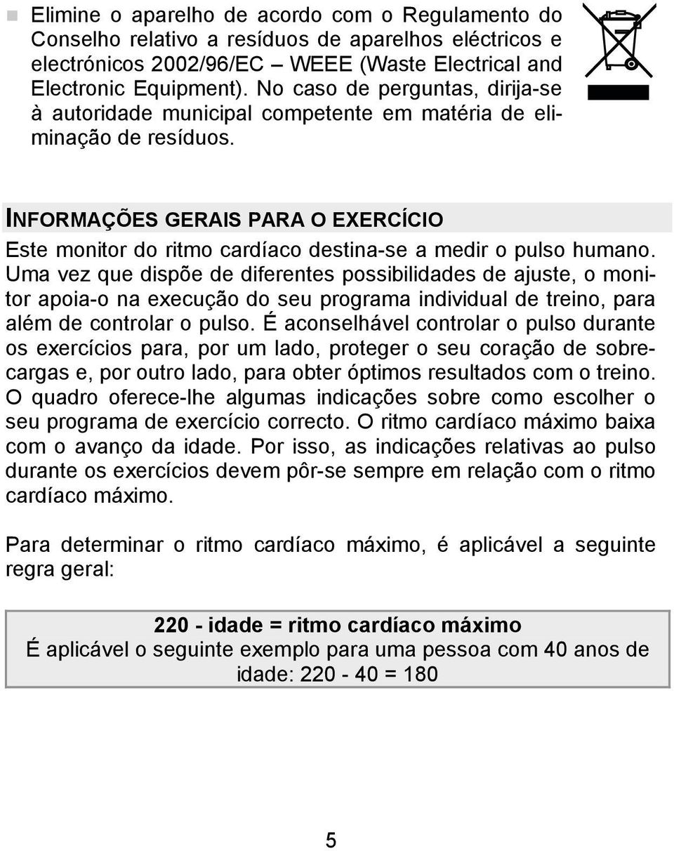 INFORMAÇÕES GERAIS PARA O EXERCÍCIO Este monitor do ritmo cardíaco destina-se a medir o pulso humano.