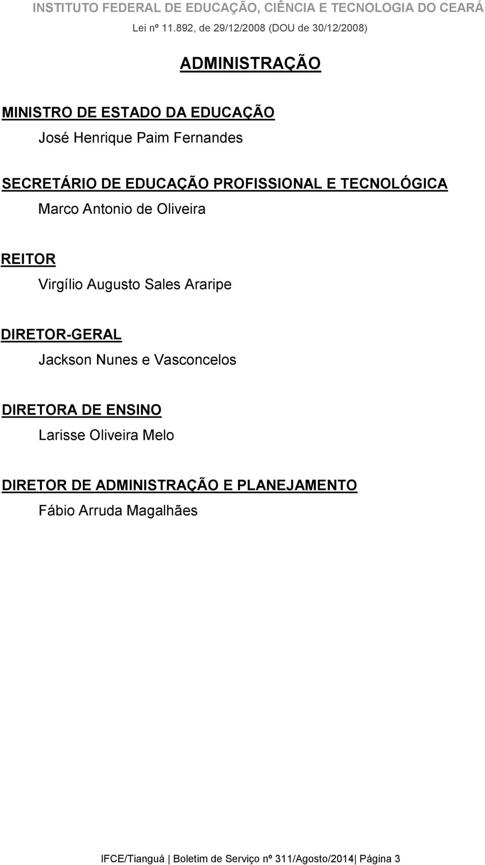 DE EDUCAÇÃO PROFISSIONAL E TECNOLÓGICA Marco Antonio de Oliveira REITOR Virgílio Augusto Sales Araripe DIRETOR-GERAL Jackson