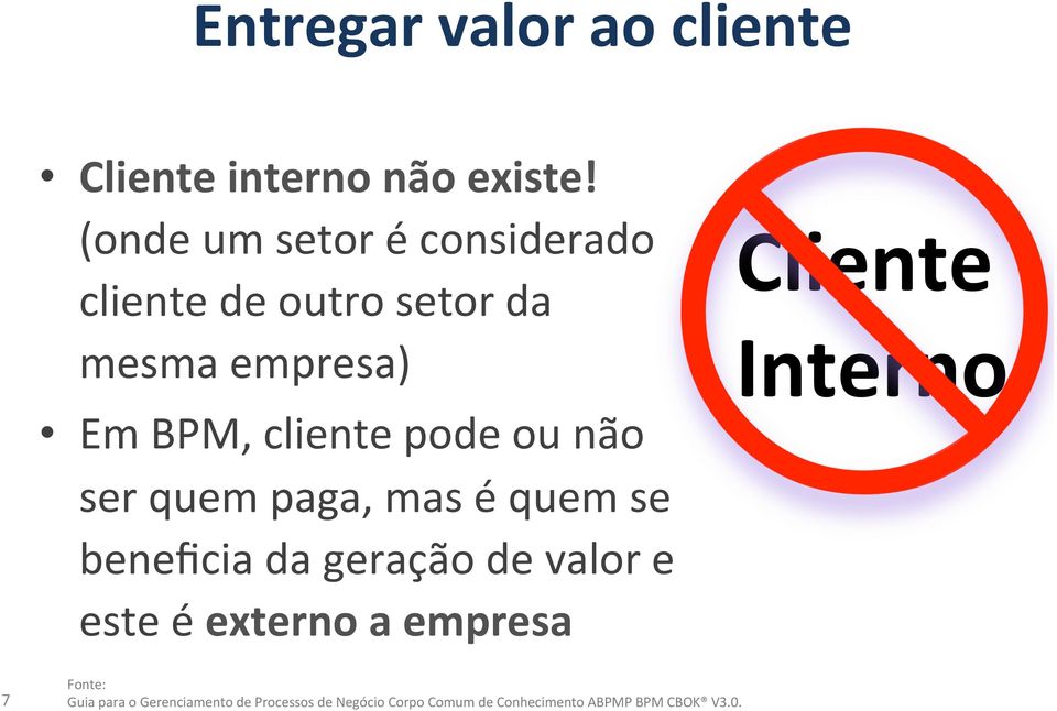 ou não ser quem paga, mas é quem se beneficia da geração de valor e este é externo a