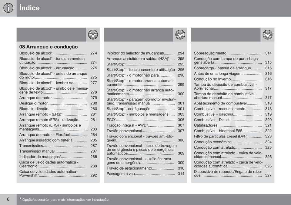 .. 279 Desligar o motor... 280 Bloqueio direção... 280 Arranque remoto - (ERS)*... 281 Arranque remoto (ERS) - utilização... 281 Arranque remoto (ERS) - símbolos e mensagens.