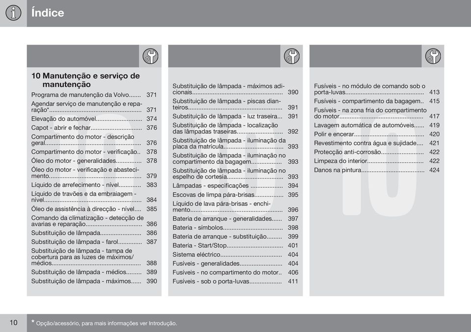 .. 379 Líquido de arrefecimento - nível... 383 Líquido de travões e da embraiagem - nível... 384 Óleo de assistência à direcção - nível... 385 Comando da climatização - detecção de avarias e reparação.