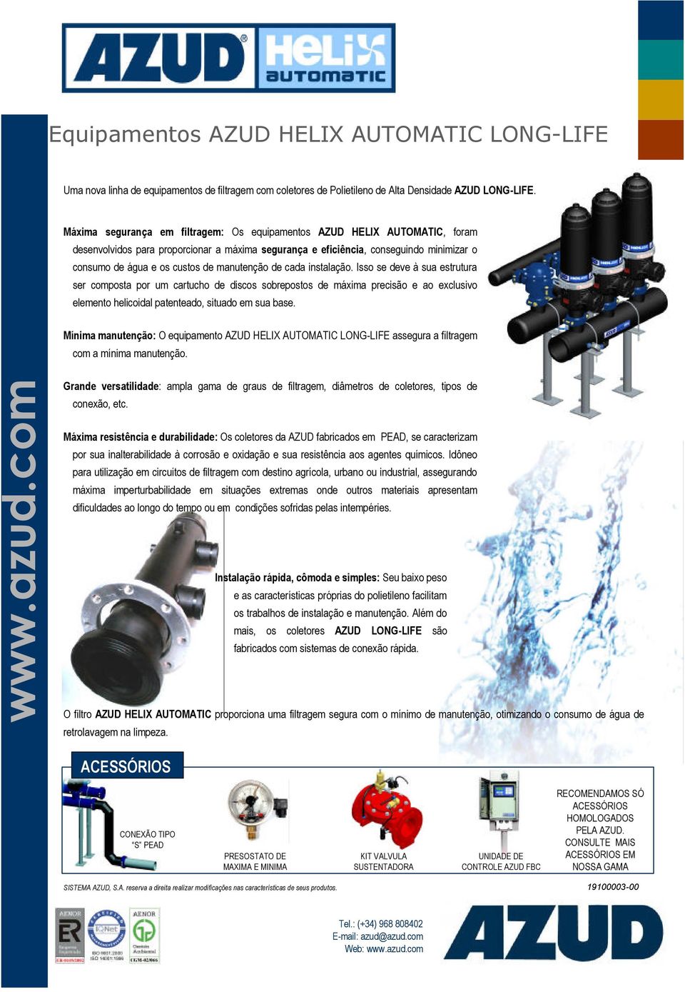 manutenção de cada instalação. Isso se deve à sua estrutura ser composta por um cartucho de discos sobrepostos de máxima precisão e ao exclusivo elemento helicoidal patenteado, situado em sua base.