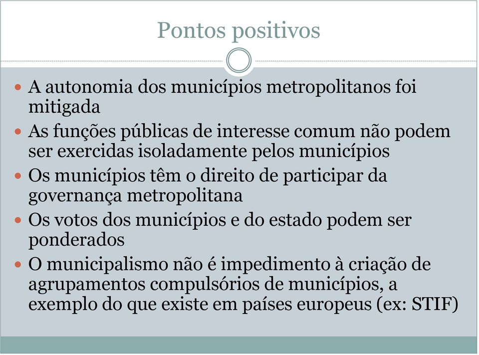 governança metropolitana Os votos dos municípios e do estado podem ser ponderados O municipalismo não é