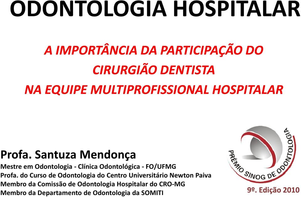 Santuza Mendonça Mestre em Odontologia - Clínica Odontológica - FO/UFMG Profa.