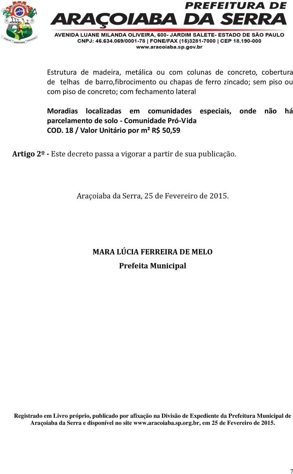 18 / Valor Unitário por m² R$ 50,59 Artigo 2º - Este decreto passa a vigorar a partir de sua publicação. Araçoiaba da Serra, 25 de Fevereiro de 2015.