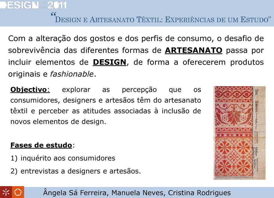 Objectivo: explorar as percepção que os consumidores, designers e artesãos têm do artesanato têxtil e perceber as