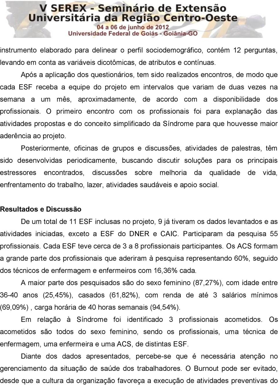 acordo com a disponibilidade dos profissionais.