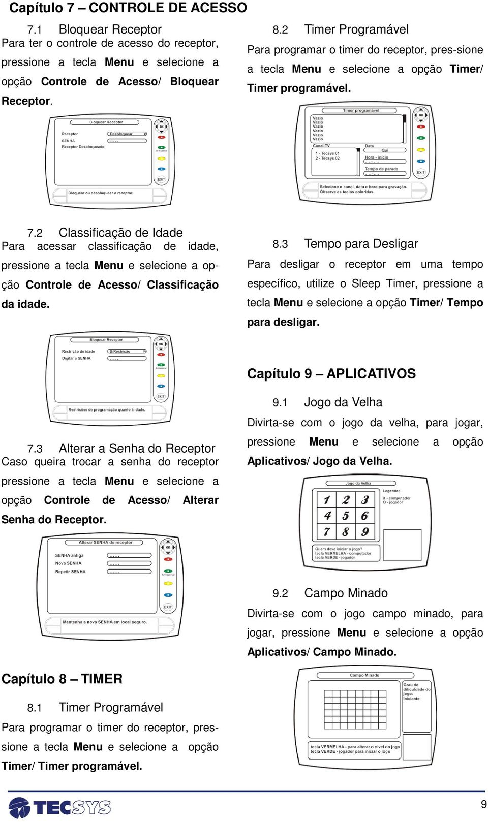 2 Classificação de Idade Para acessar classificação de idade, pressione a tecla Menu e selecione a opção Controle de Acesso/ Classificação da idade. 8.