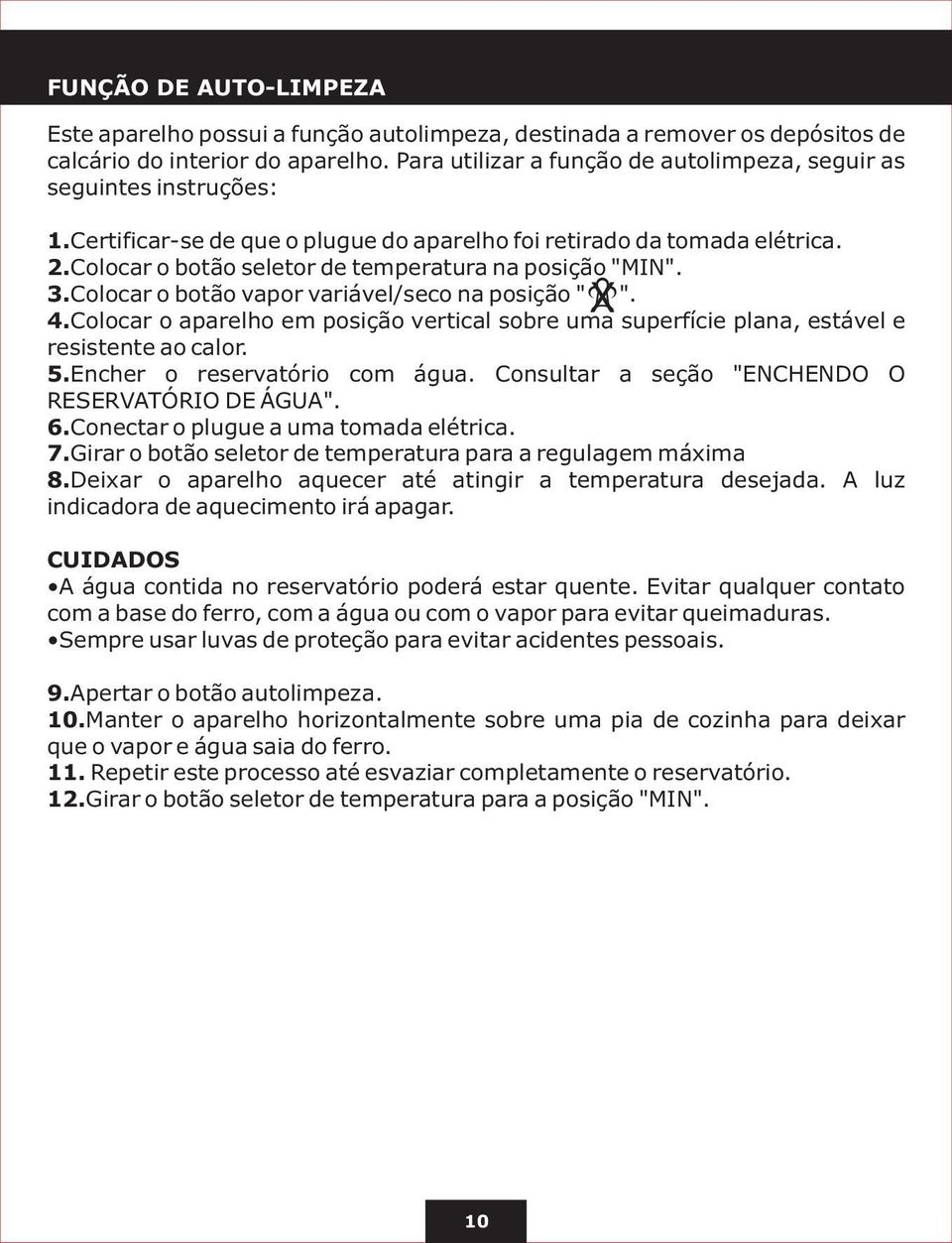 Colocar o botão seletor de temperatura na posição "MIN". 3.Colocar o botão vapor variável/seco na posição " XX". 4.