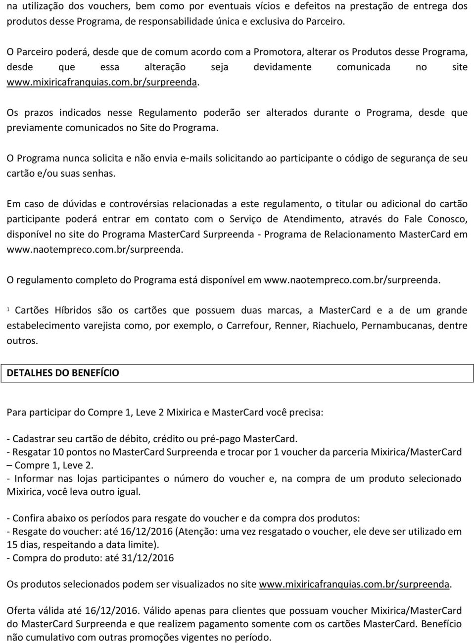 poderão ser alterados durante o Programa, desde que previamente comunicados no Site do Programa.