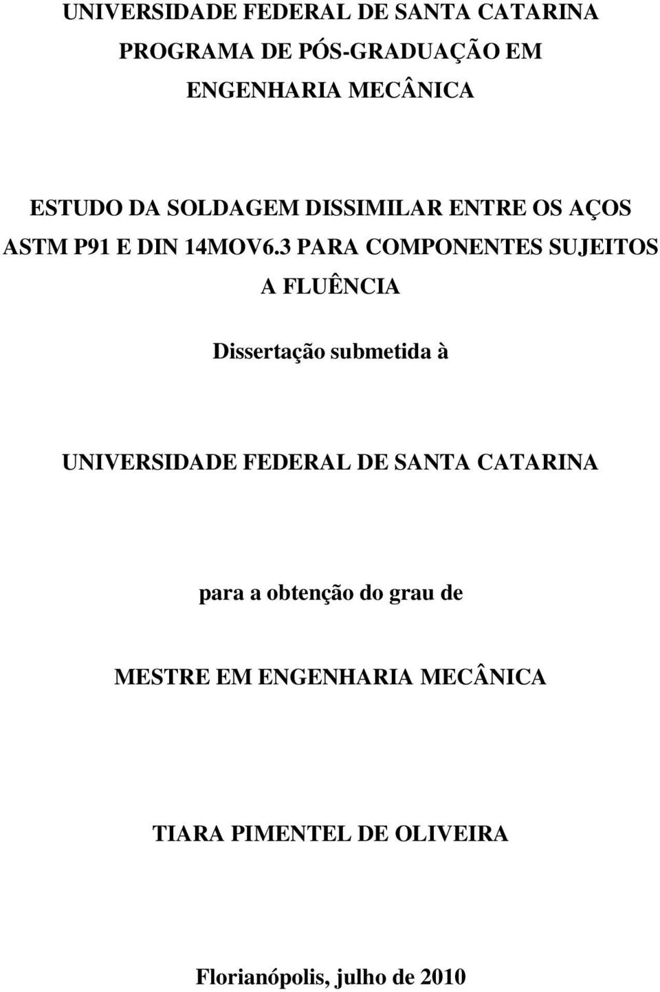 3 PARA COMPONENTES SUJEITOS A FLUÊNCIA Dissertação submetida à UNIVERSIDADE FEDERAL DE SANTA