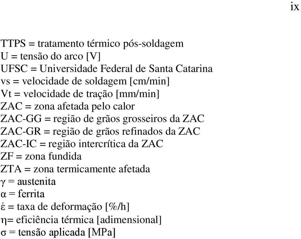 ZAC ZAC-GR = região de grãos refinados da ZAC ZAC-IC = região intercrítica da ZAC ZF = zona fundida ZTA = zona termicamente