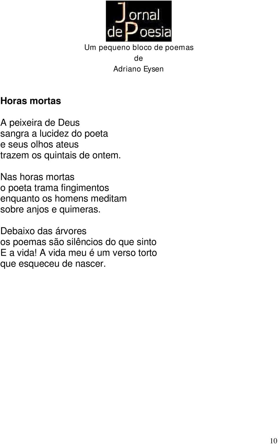 Nas horas mortas o poeta trama fingimentos enquanto os homens meditam sobre