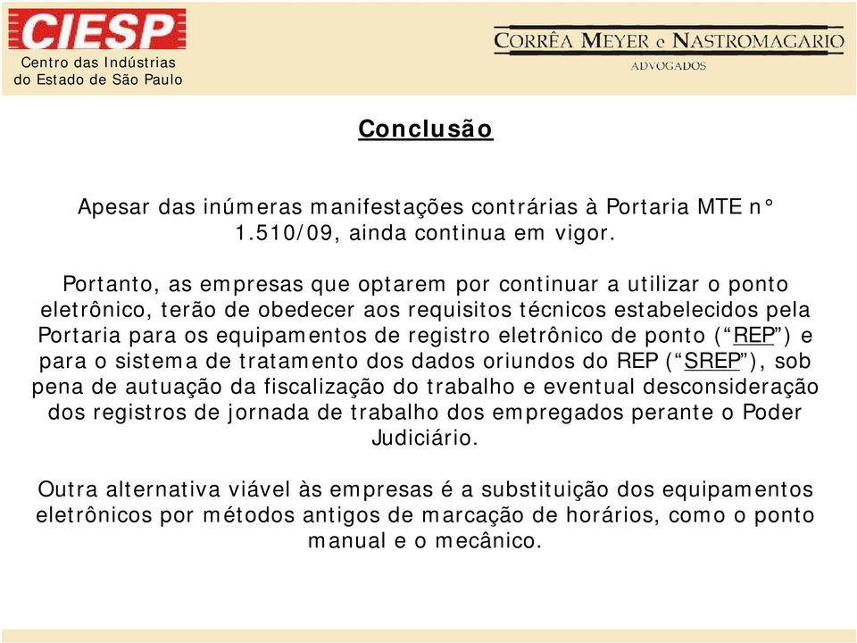 registro eletrônico de ponto ( REP ) e para o sistema de tratamento dos dados oriundos do REP ( SREP ), sob pena de autuação da fiscalização do trabalho e eventual