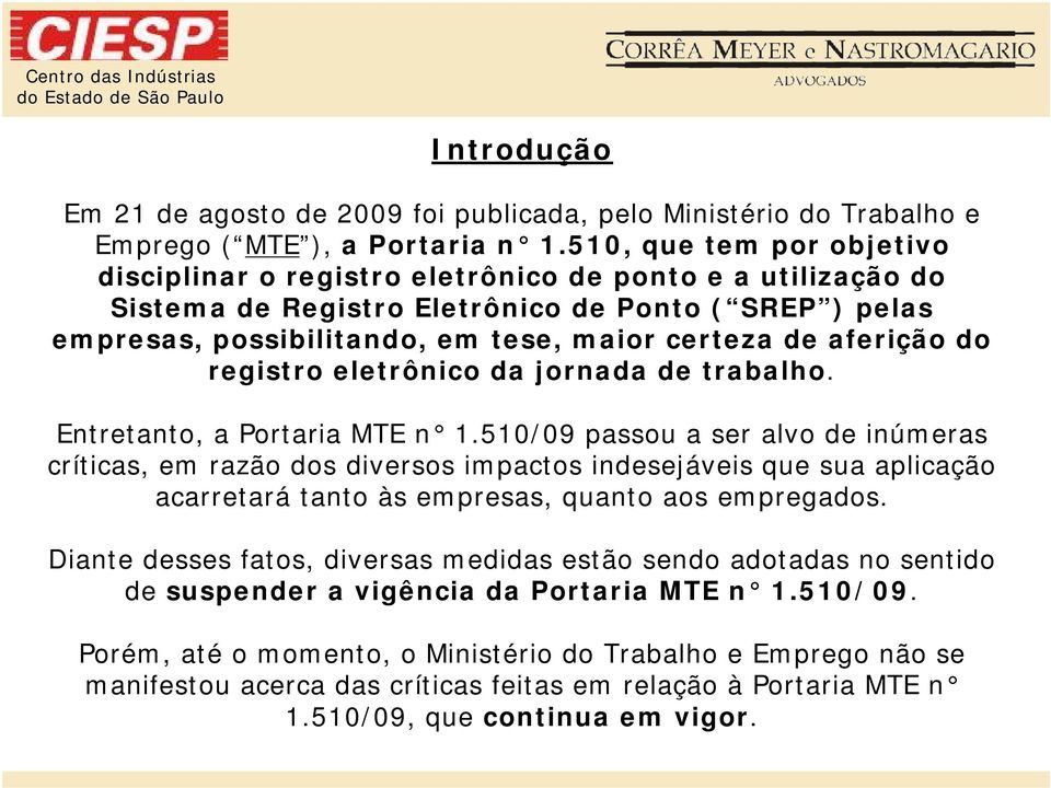 aferição do registro eletrônico da jornada de trabalho. Entretanto, a Portaria MTE n 1.