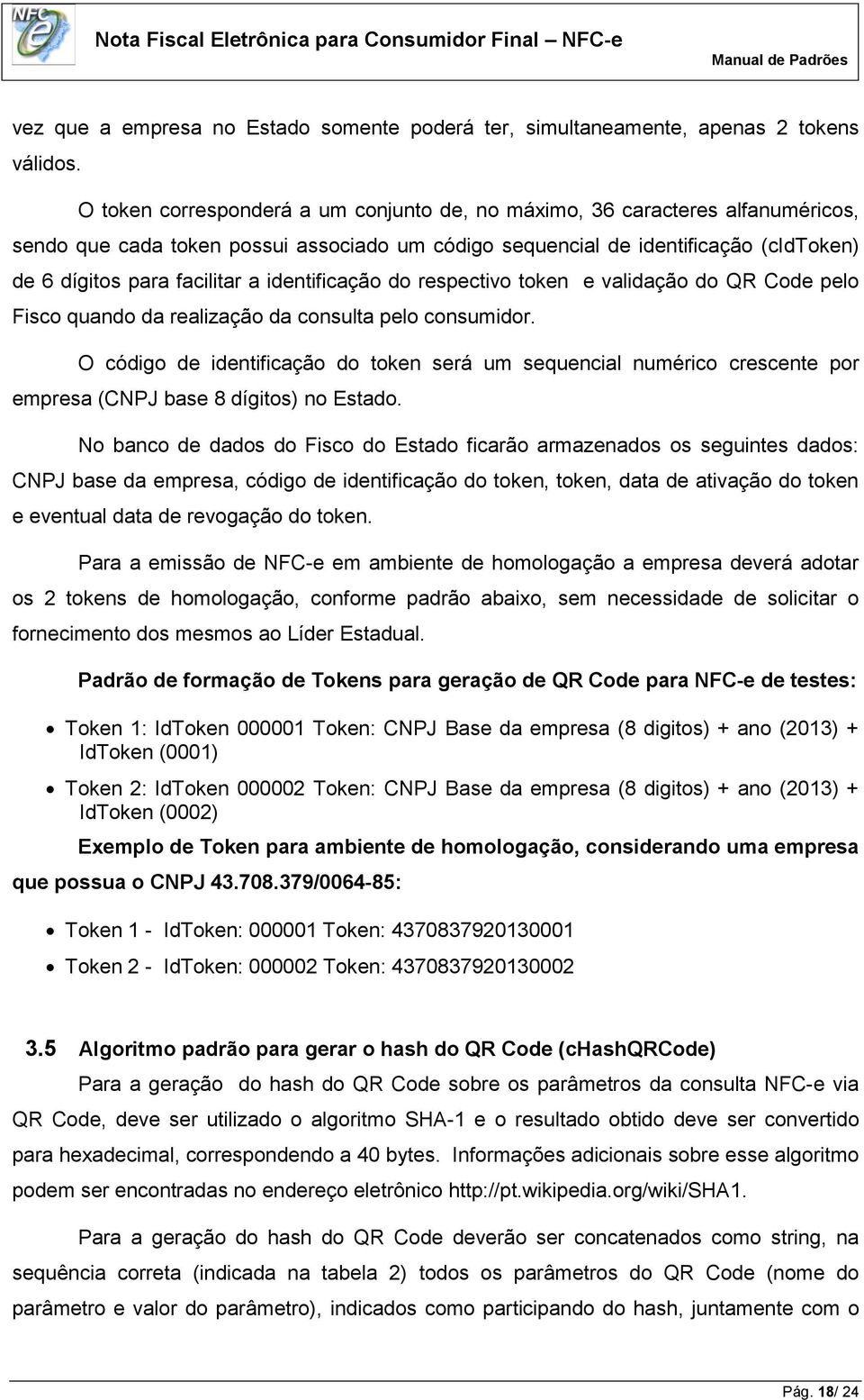 identificação do respectivo token e validação do QR Code pelo Fisco quando da realização da consulta pelo consumidor.