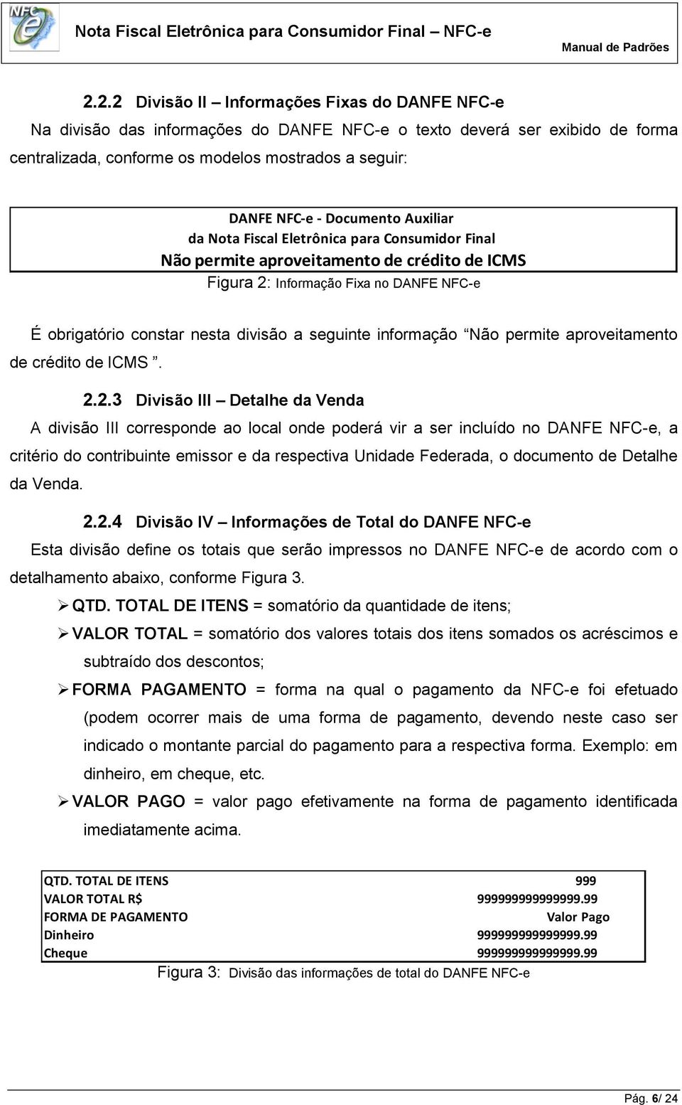 seguinte informação Não permite aproveitamento de crédito de ICMS. 2.