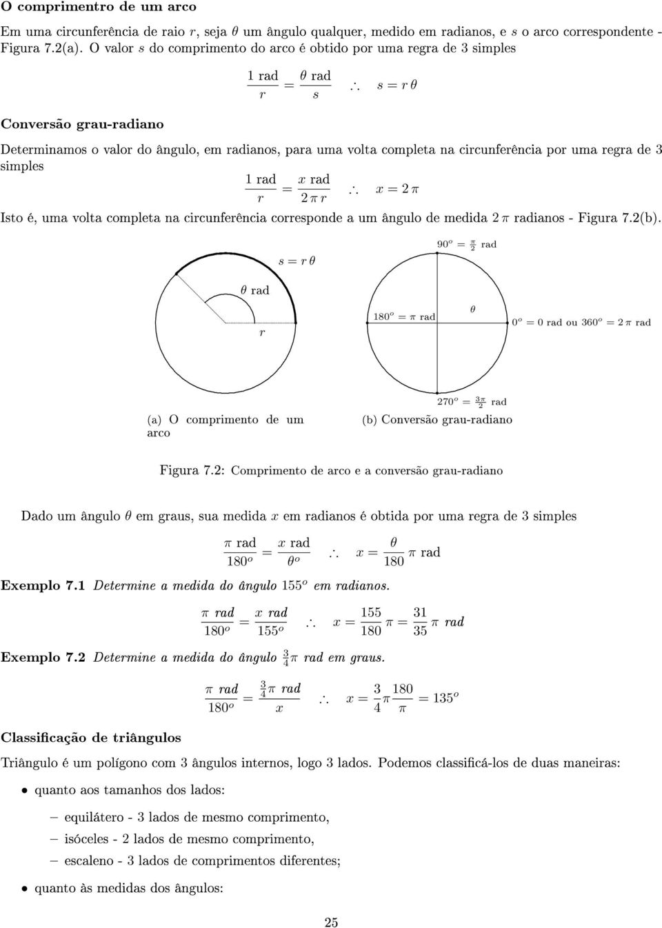 circunferênci corresponde um ângulo de medid π rdinos - Figur 7) θ rd r s = r θ 180o = π rd 90 o = π rd θ 0 o = 0 rd ou 60 o = π rd ) O comprimento de um rco 70 o = π rd ) Conversão gru-rdino Figur