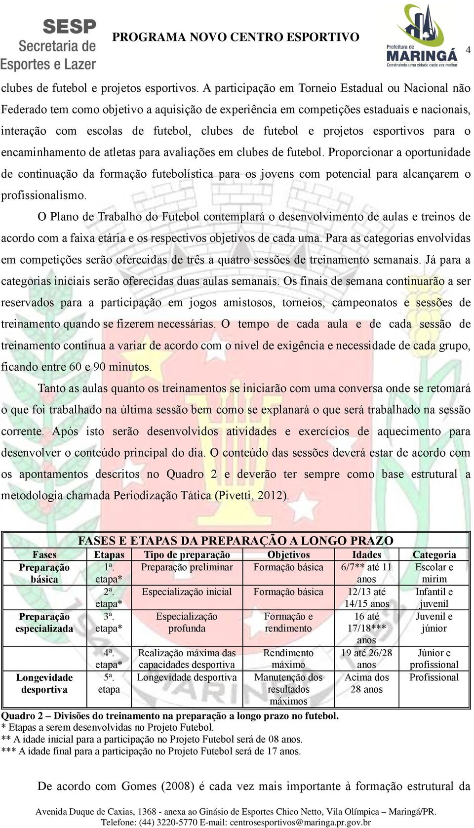 projetos esportivos para o encaminhamento de atletas para avaliações em clubes de futebol.