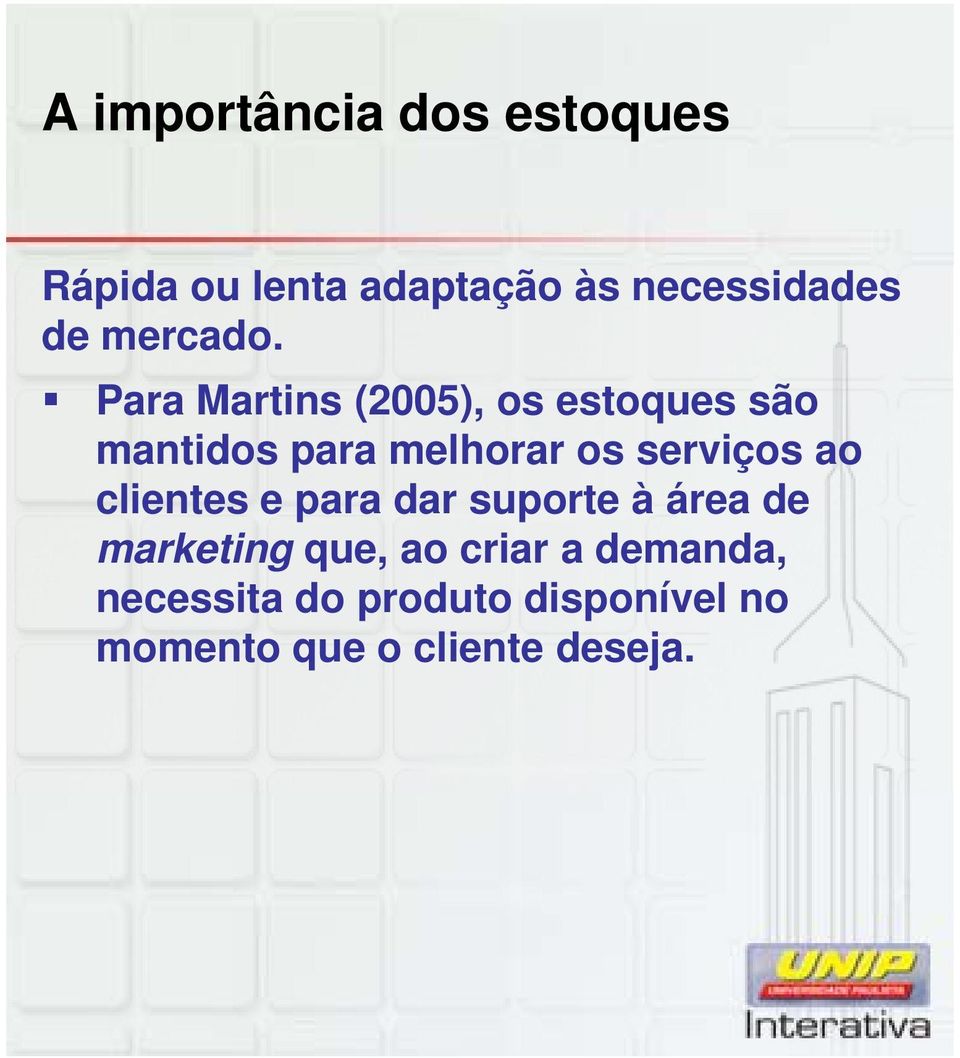 Para Martins (2005), os estoques são mantidos para melhorar os serviços