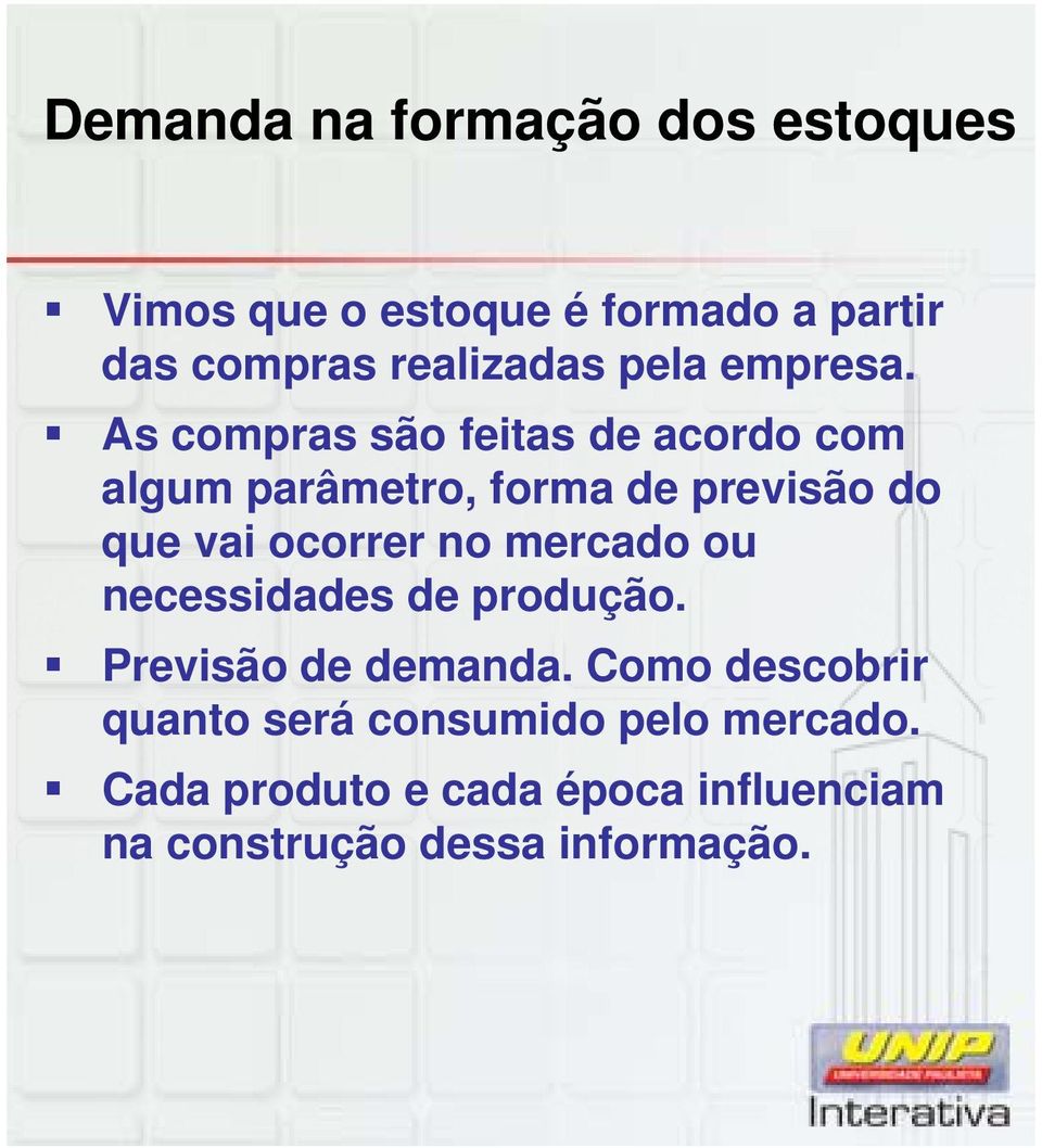 As compras são feitas de acordo com algum parâmetro, forma de previsão do que vai ocorrer no