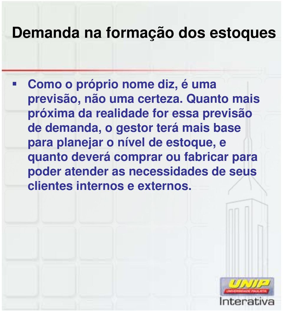 Quanto mais próxima da realidade for essa previsão de demanda, o gestor terá