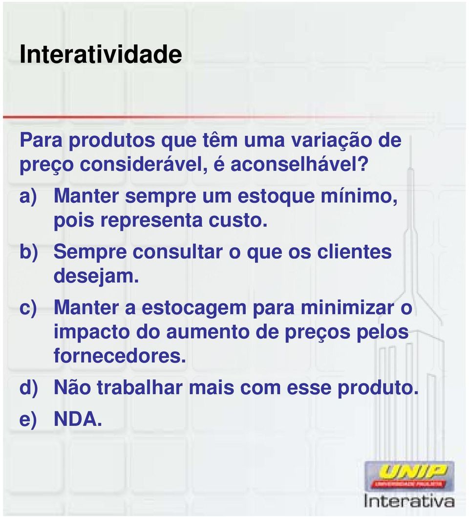 b) Sempre consultar o que os clientes desejam.